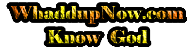 KnowGod.WhaddupNow.com